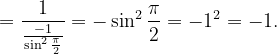 \dpi{120} =\frac{1}{\frac{-1}{\sin ^{2}\frac{\pi }{2}}}=- \sin ^{2}\frac{\pi }{2}=-1^{2}=-1.